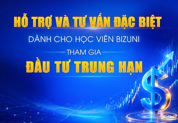 Hỗ trợ và Tư vấn đặc biệt dành cho học viên BizUni tham gia đầu tư trung hạn